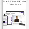 Data Storytelling for Business by Diedre Downing