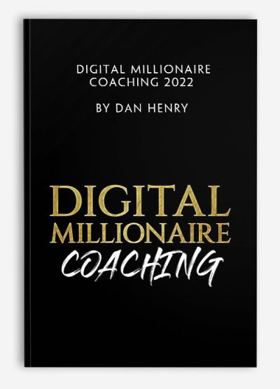 Digital Millionaire Coaching 2022 by Dan Henry