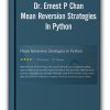 Dr. Ernest P Chan – Mean Reversion Strategies In Python