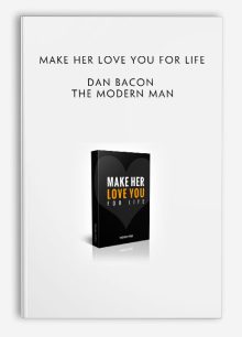 Make Her Love You For Life by Dan Bacon - The Modern Man