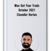 Max Out Your Trade – October 2021 – Chandler Horton