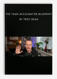 The Team Accelerator Blueprint by Troy Dean