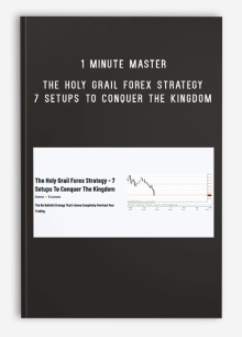 1 Minute Master – The Holy Grail Forex Strategy – 7 Setups To Conquer The Kingdom