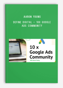 Aaron Young – Define Digital – 10x Google Ads Community