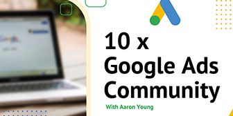 Aaron Young – Define Digital – 10x Google Ads Community