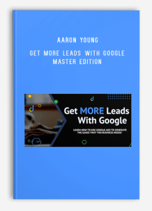 Aaron Young – Get MORE Leads With Google Master Edition