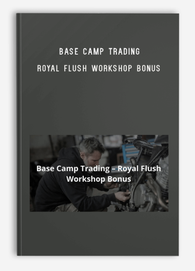 Base Camp Trading – Royal Flush Workshop Bonus