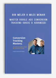 Bob Meijer & Miles McNair – Master Google Ads Conversion Tracking (Basic & Advanced)