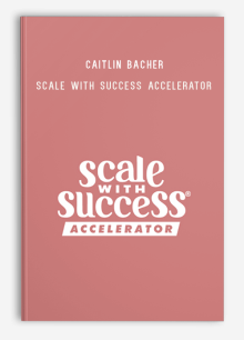 Caitlin Bacher – Scale With Success Accelerator