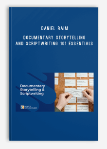 Daniel Raim – Documentary Storytelling and Scriptwriting 101 Essentials