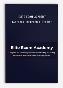 Elite Ecom Academy – Facebook Unlocked Blueprint