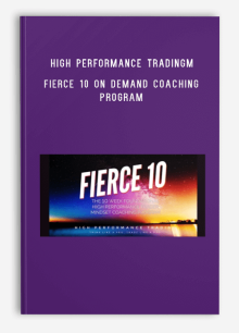 High Performance Trading – Fierce 10 On Demand Coaching Program