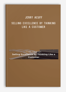 Jerry Acuff – Selling Excellence by Thinking Like a Customer