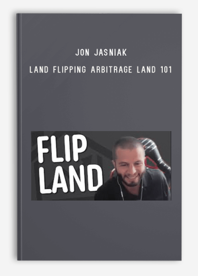 Jon Jasniak – Land Flipping Arbitrage Land 101