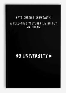 Nate Curtiss (N8wealth) – N8 University - A Full-Time YouTuber Living Out my Dream