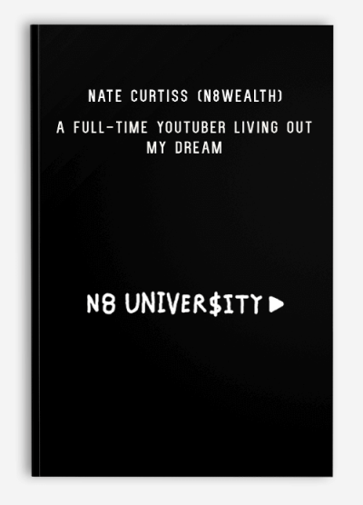 Nate Curtiss (N8wealth) – N8 University - A Full-Time YouTuber Living Out my Dream