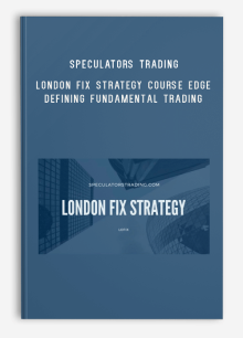 Speculators Trading – London Fix Strategy Course Edge Defining Fundamental Trading