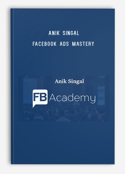 Anik Singal – Facebook Ads Mastery