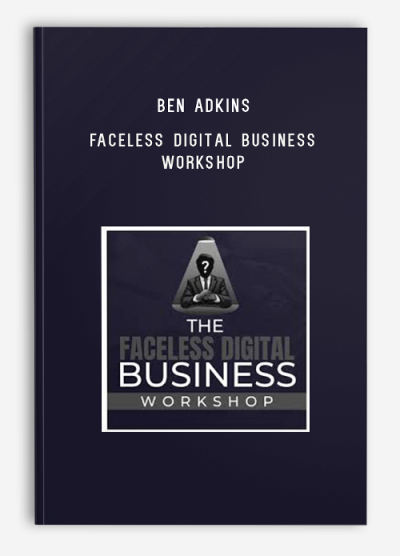 Ben Adkins – Faceless Digital Business Workshop