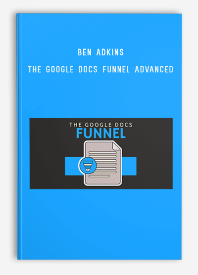 Ben Adkins – The Google Docs Funnel Advanced