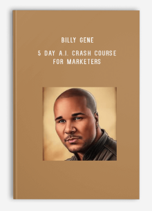 Billy Gene – 5 Day A.I. Crash Course for Marketers