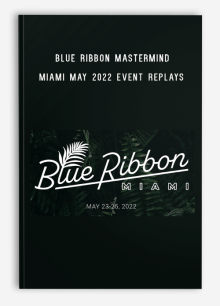 Blue Ribbon Mastermind Miami May 2022 Event Replays