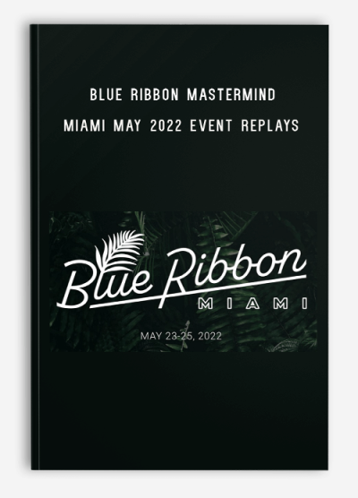 Blue Ribbon Mastermind Miami May 2022 Event Replays