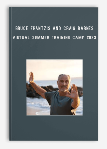 Bruce Frantzis and Craig Barnes – Virtual Summer Training Camp 2023