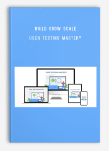 Build Grow Scale – User Testing Mastery