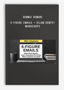 Dennis Demori – 6-Figure Emails + Islam Benfifi Workshops