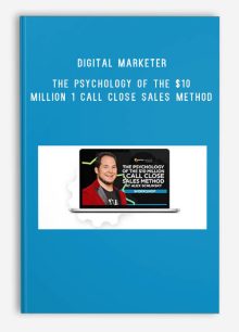 Digital Marketer - The Psychology Of The $10 Million 1 Call Close Sales Method