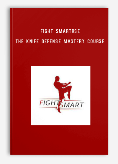 Fight Smart – The Knife Defense Mastery Course