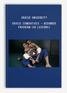 Gracie University – Gracie Combatives – Beginner Program (36 lessons)