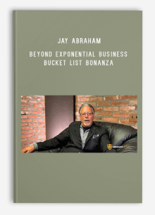 Jay Abraham – Beyond Exponential Business Bucket List Bonanza