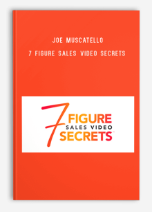 Joe Muscatello – 7 Figure Sales Video Secrets