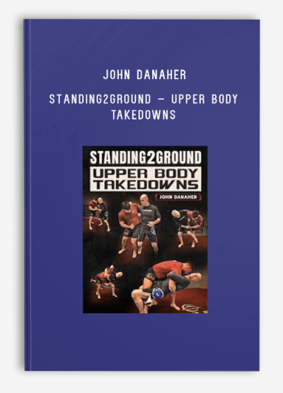 John Danaher – Standing2Ground – Upper Body Takedowns