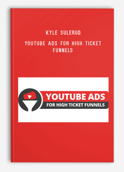 Kyle Sulerud – YouTube Ads For High Ticket Funnels