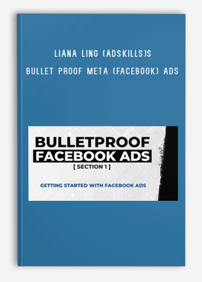 Liana Ling (Adskills) – Bullet Proof Meta (Facebook) Ads