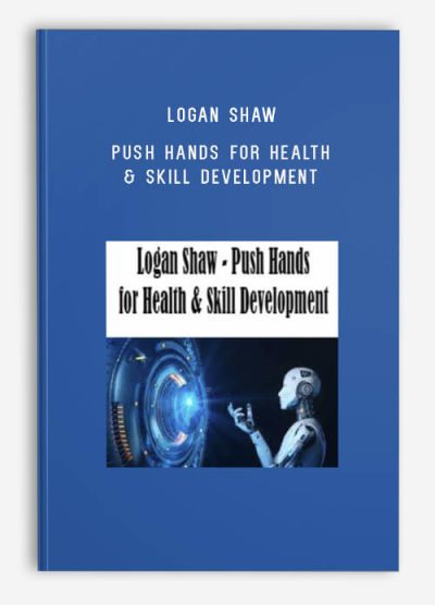 Logan Shaw – Push Hands for Health & Skill Development