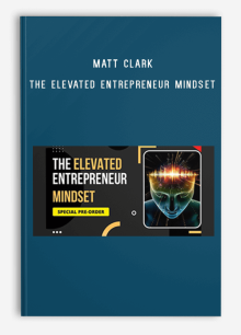 Matt Clark - The Elevated Entrepreneur Mindset