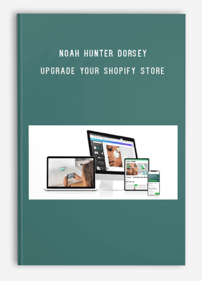 Noah Hunter Dorsey – Upgrade Your Shopify Store