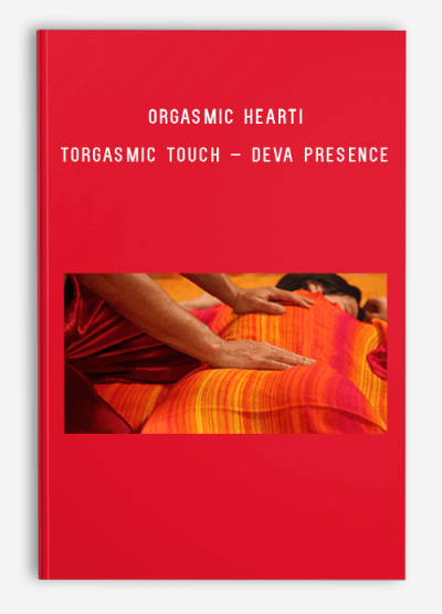 Orgasmic Heart – Orgasmic Touch – Deva Presence