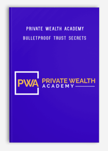 Private Wealth Academy – Bulletproof Trust Secrets