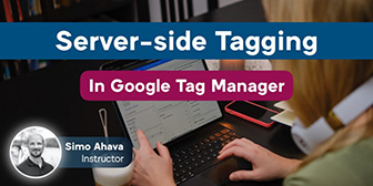 Simo Ahava - Server-side Tagging in Google Tag Manager