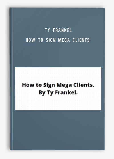 TY Frankel - How to Sign Mega Clients