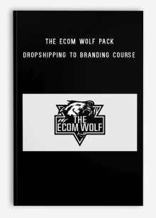 The Ecom Wolf Pack – Dropshipping To Branding Course