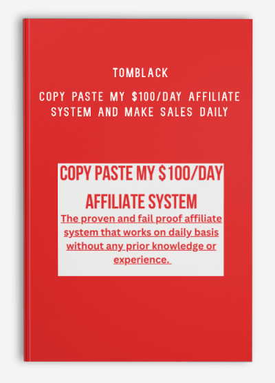 Tomblack - (NEW 2024) Copy Paste my $100 Day Affiliate System and Make Sales Daily