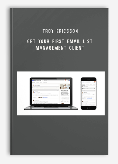 Troy Ericsson – Get Your First Email List Management Client