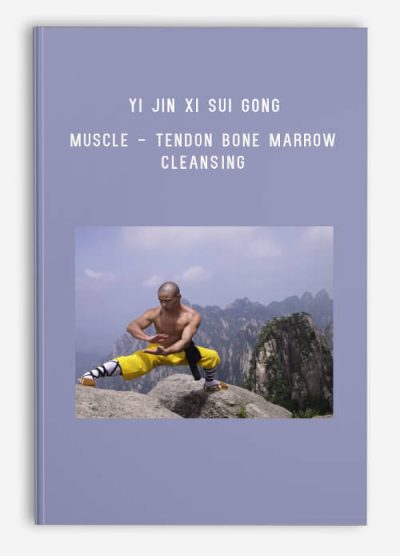 Yi Jin Xi Sui Gong – Muscle - Tendon Bone Marrow Cleansing