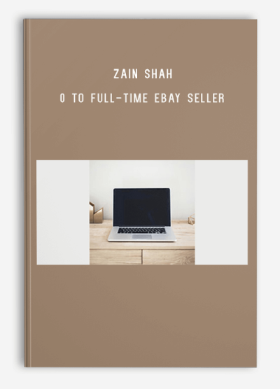 Zain Shah – 0 To Full-Time eBay Seller